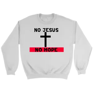 No Jesus No Hope Crewneck Part 2