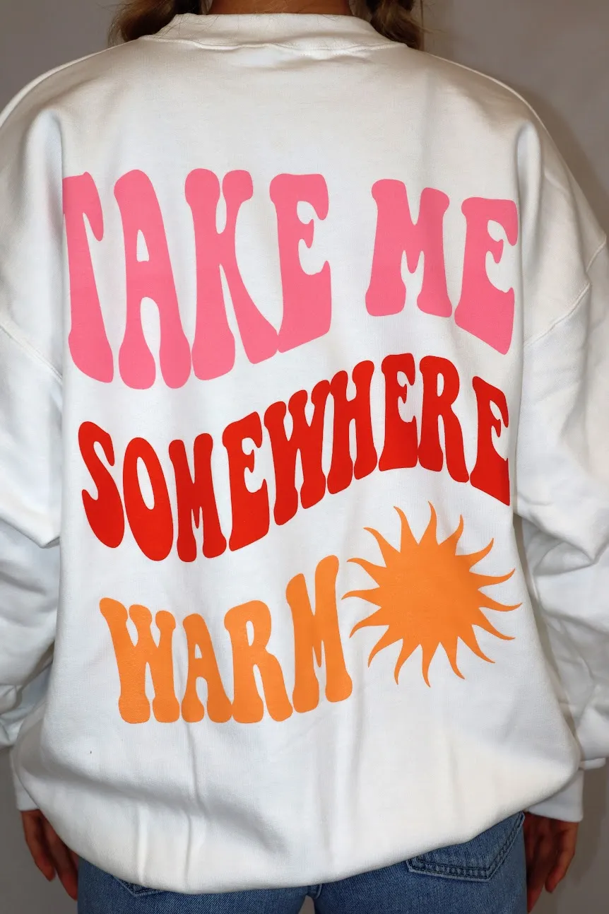 Take Me Somewhere Warm Sweatshirt
